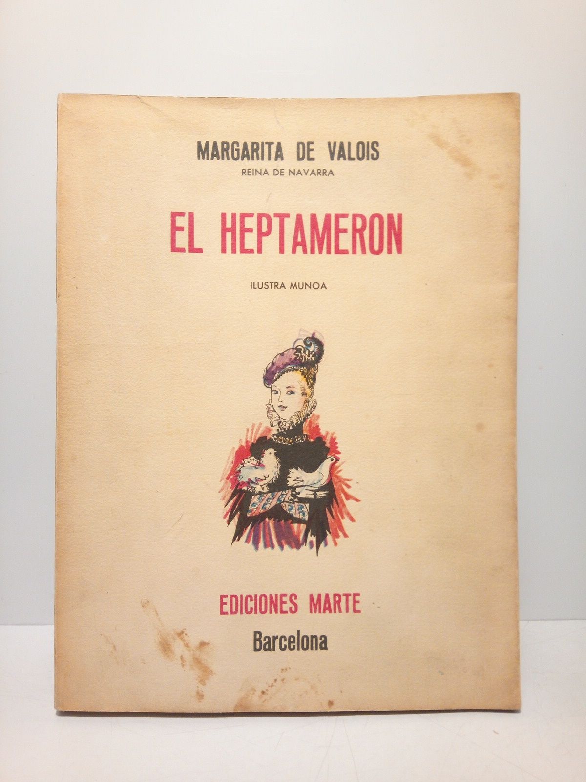 El Heptamerón / Ilustra MUNOA; Versión castellana de Josefina Martínez …