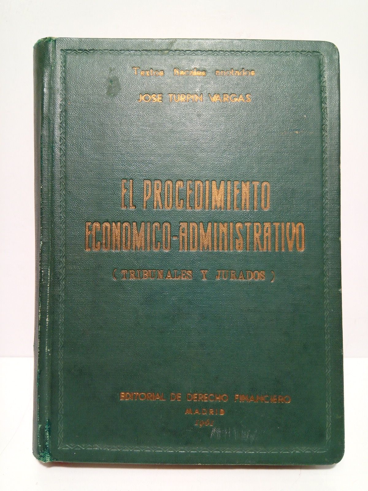 El procedimiento económico-administrativo: Tribunales y Jurados: Legislación fundamental, precedentes legales, …