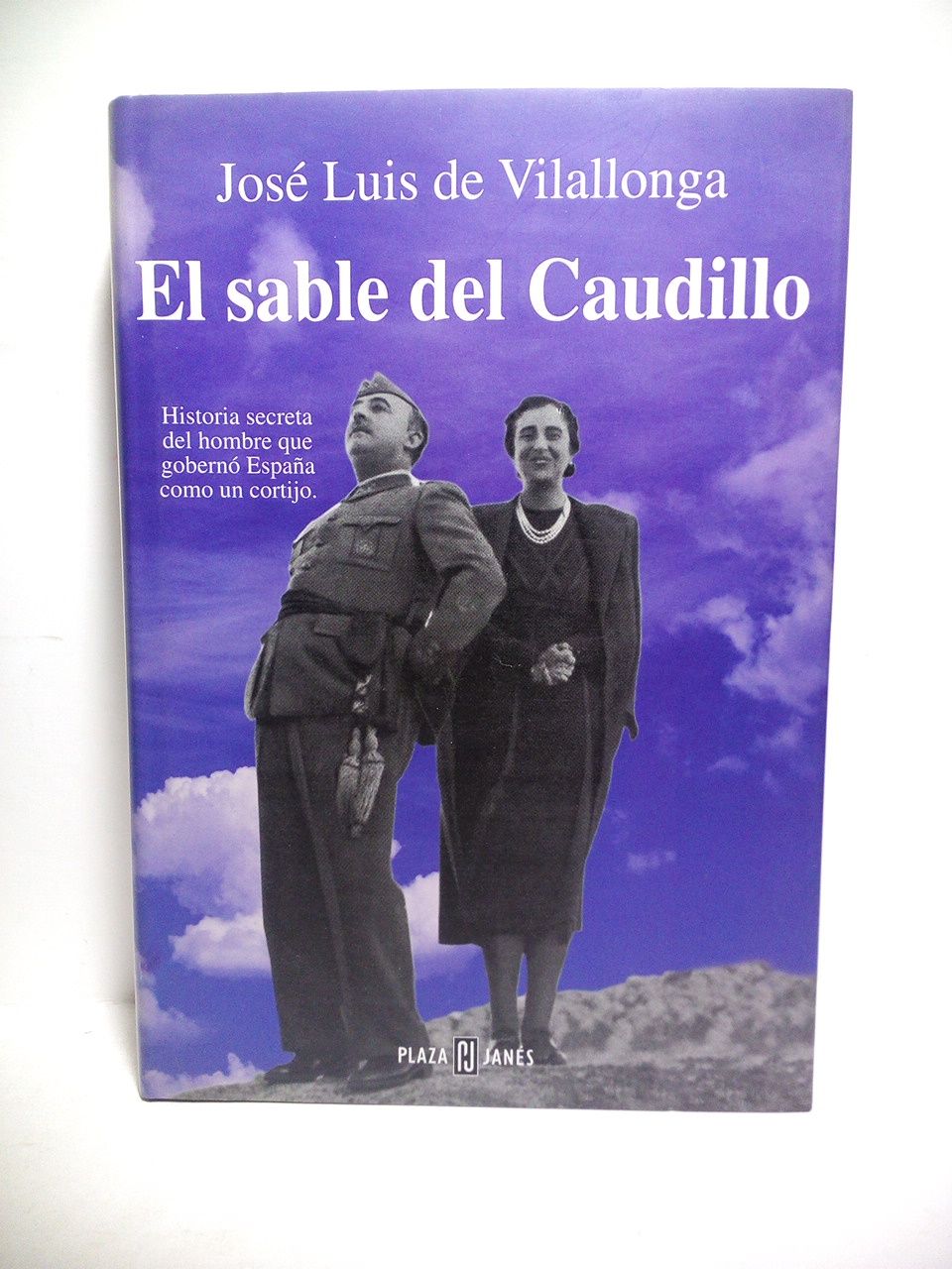 El sable del Caudillo: Historia secreta del hombre que gobernó …