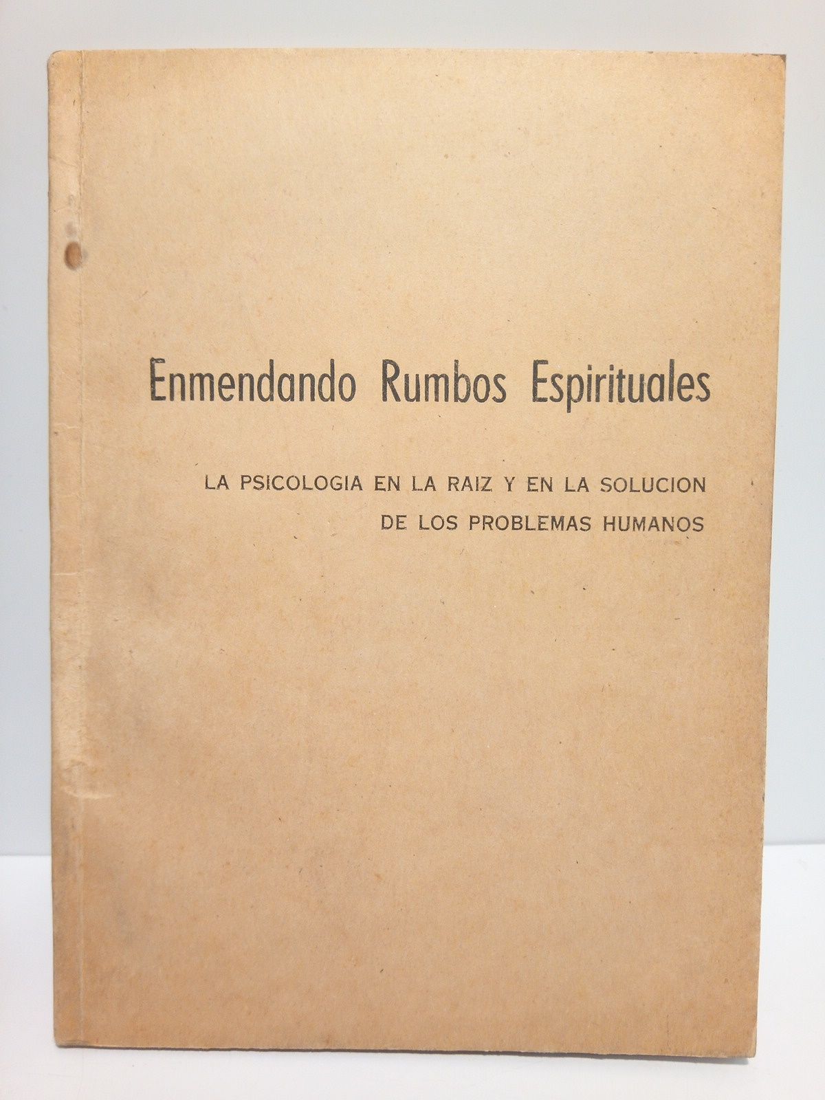 Enmendando rumbos espirituales. La psicología en la raíz y en …