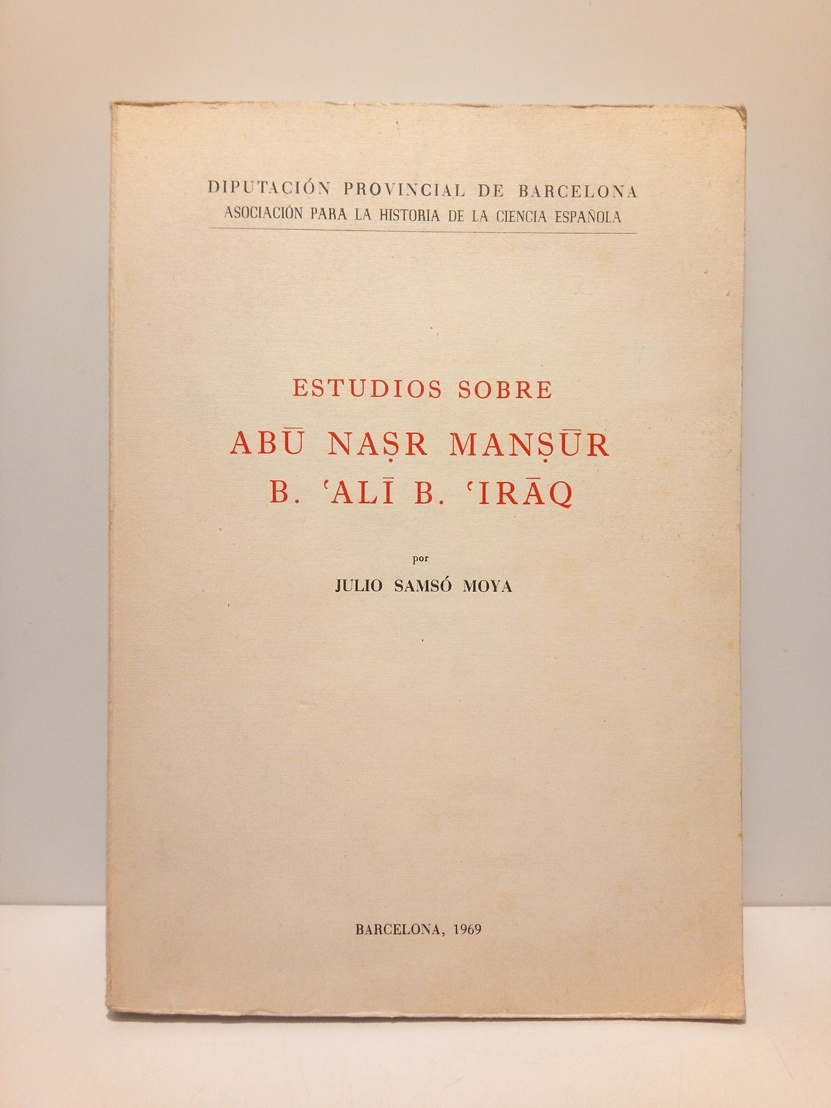 Estudios sobre ABU NASR MANSUR B. 'ALI B. 'IRAQ / …
