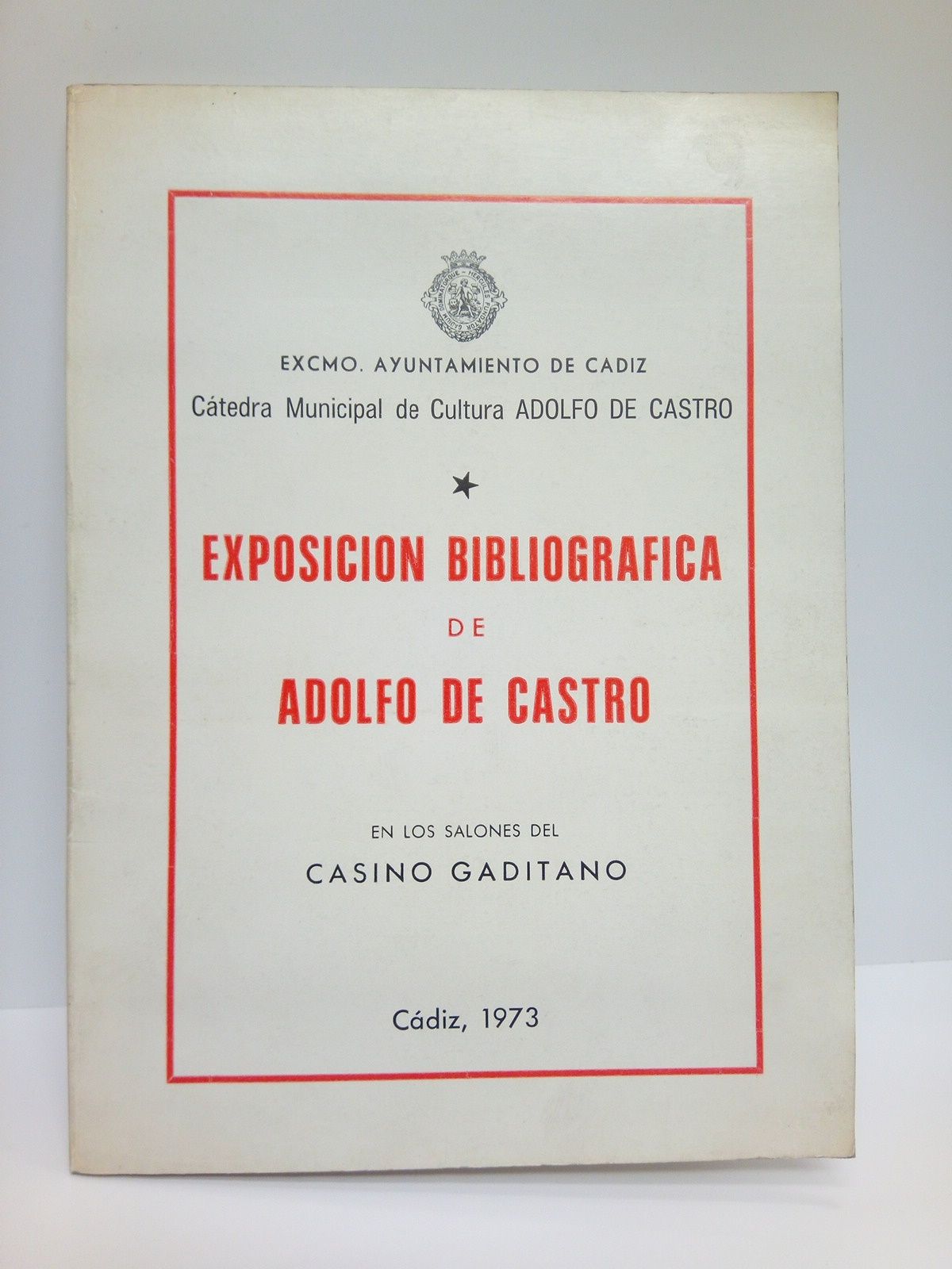 Exposición Bibliográfica de Adolfo de Castro. Casino Gaditano, Noviembre 1973 …