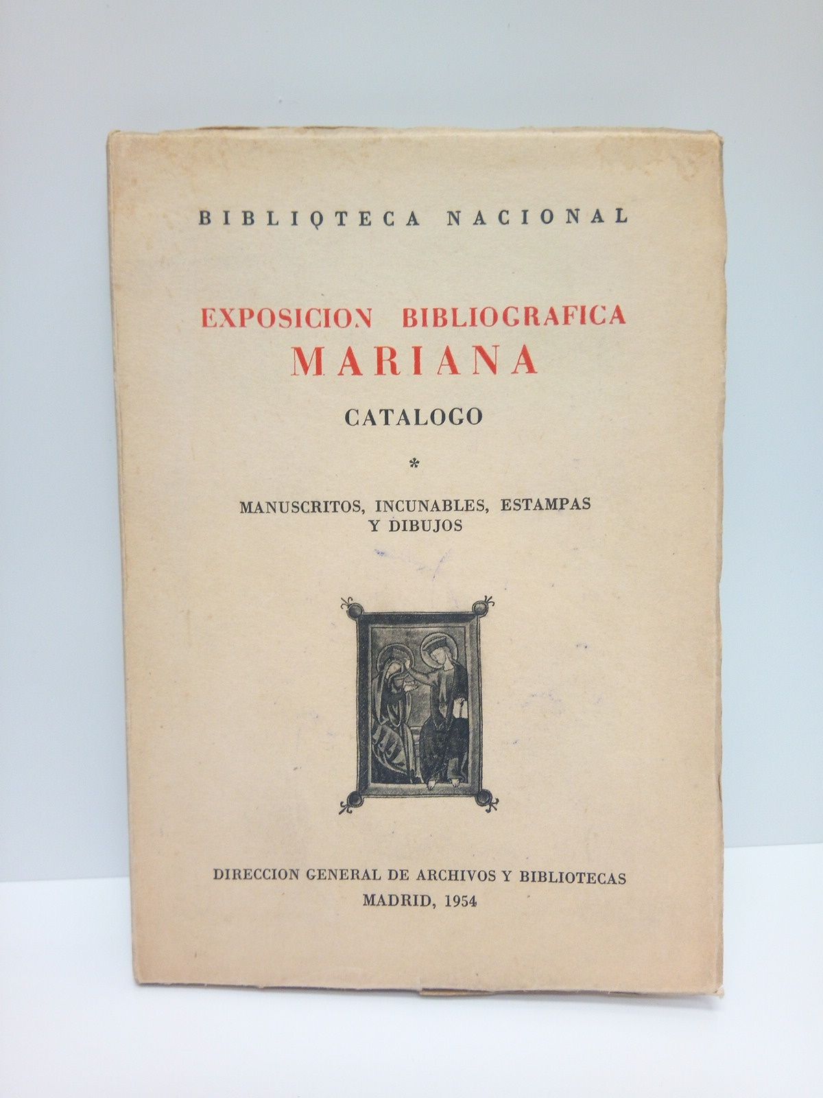 Exposición bibliográfica mariana. Catálogo 1: Manuscritos, incunables, estampas y dibujos
