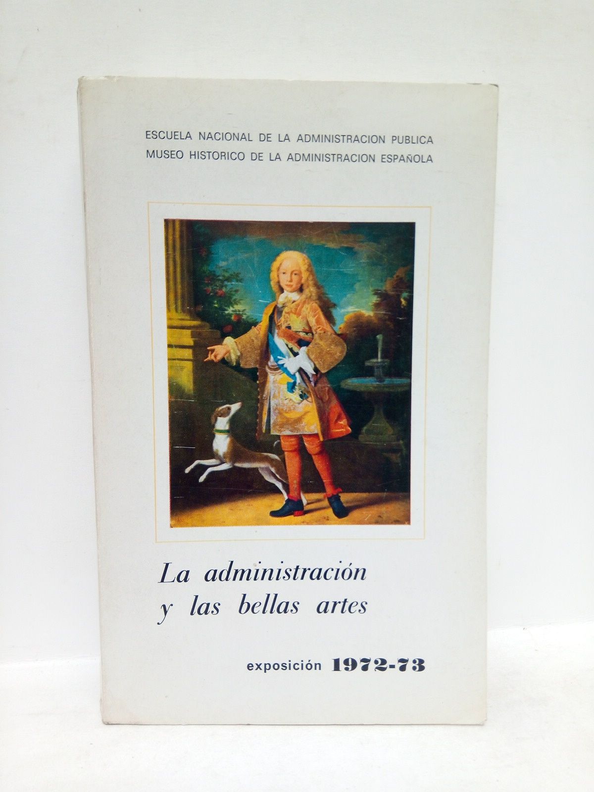 Exposición la administración y las bellas artes, 1972-73 / Catálogo …