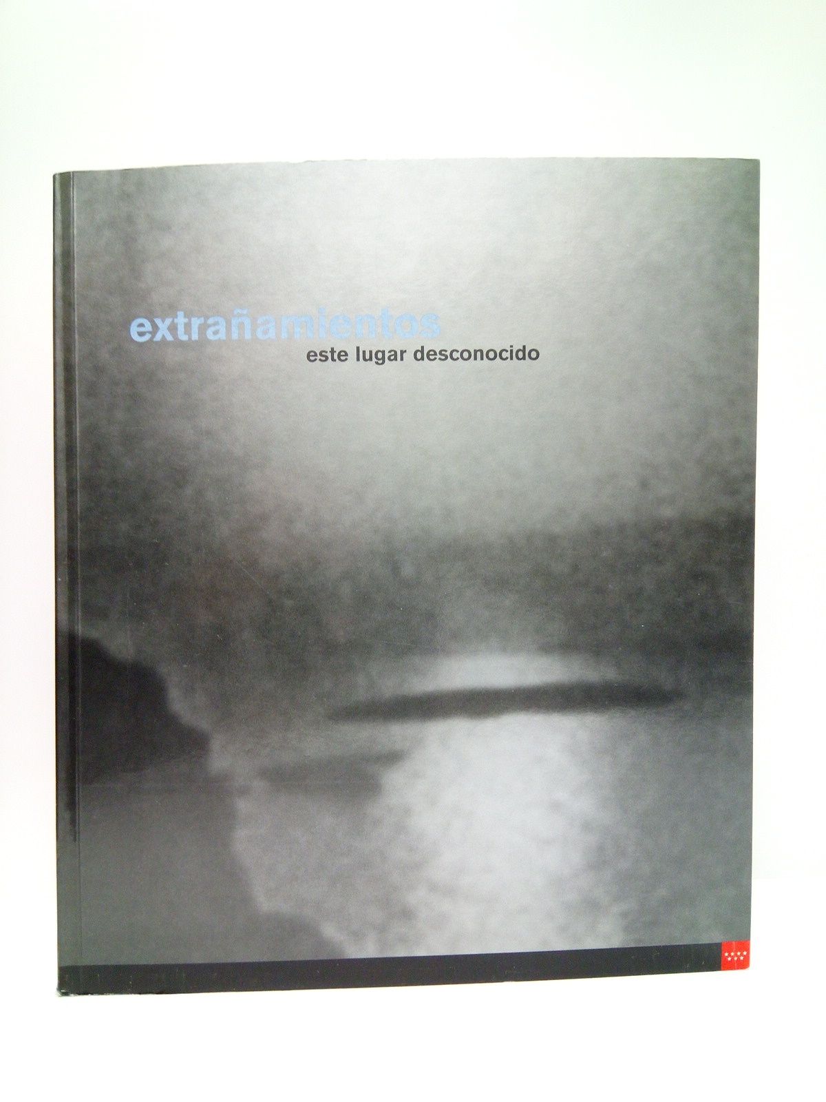 Extrañamientos. Este lugar desconocido. (Catálogo de la exposición en la …