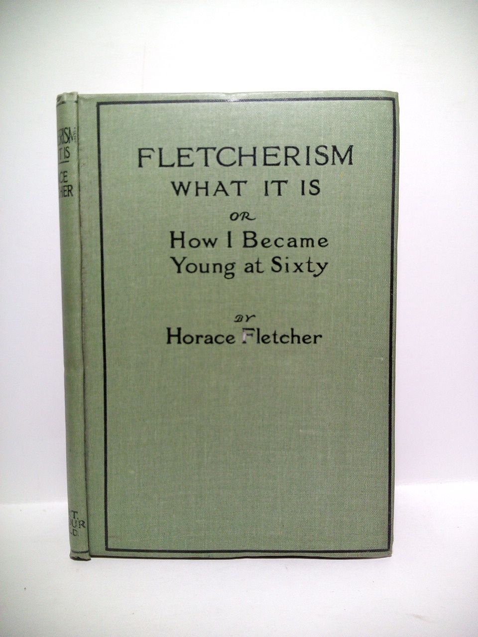 FLETCHERISM: what it is; how i became young at sixty …
