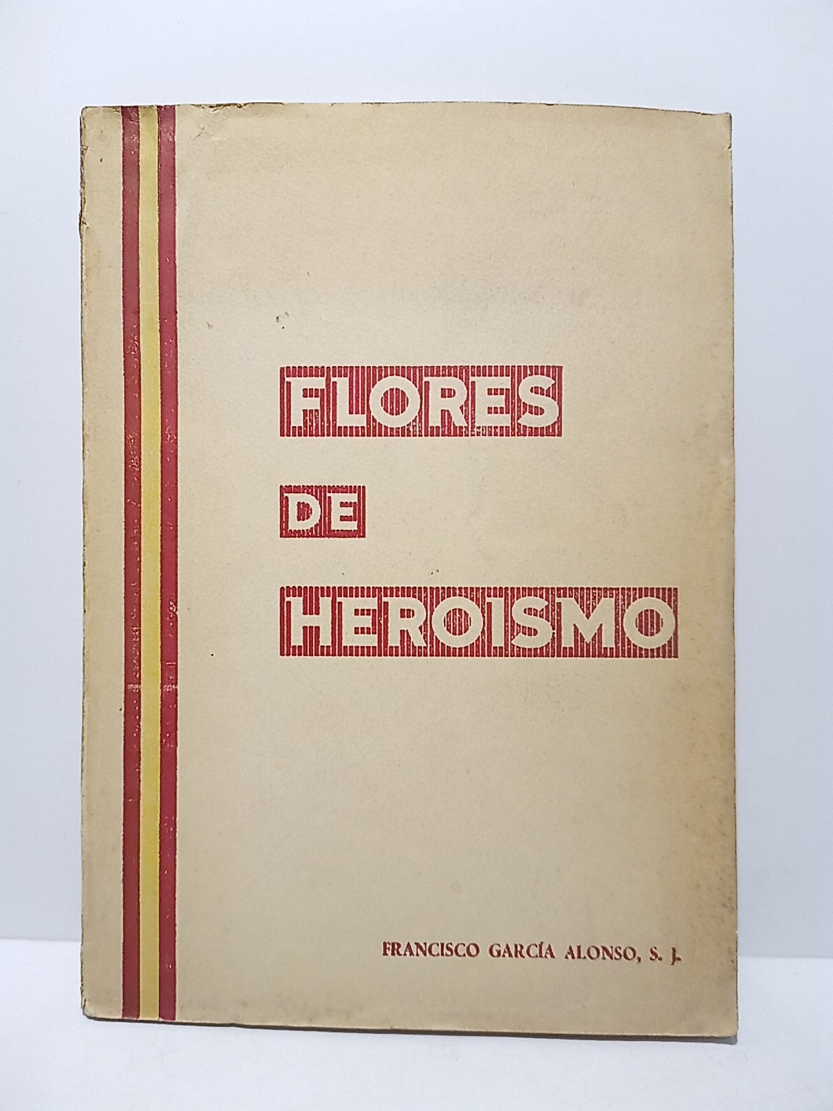 Flores de Heroismo / Prólogo del Excmo. Sr. D. Juan …