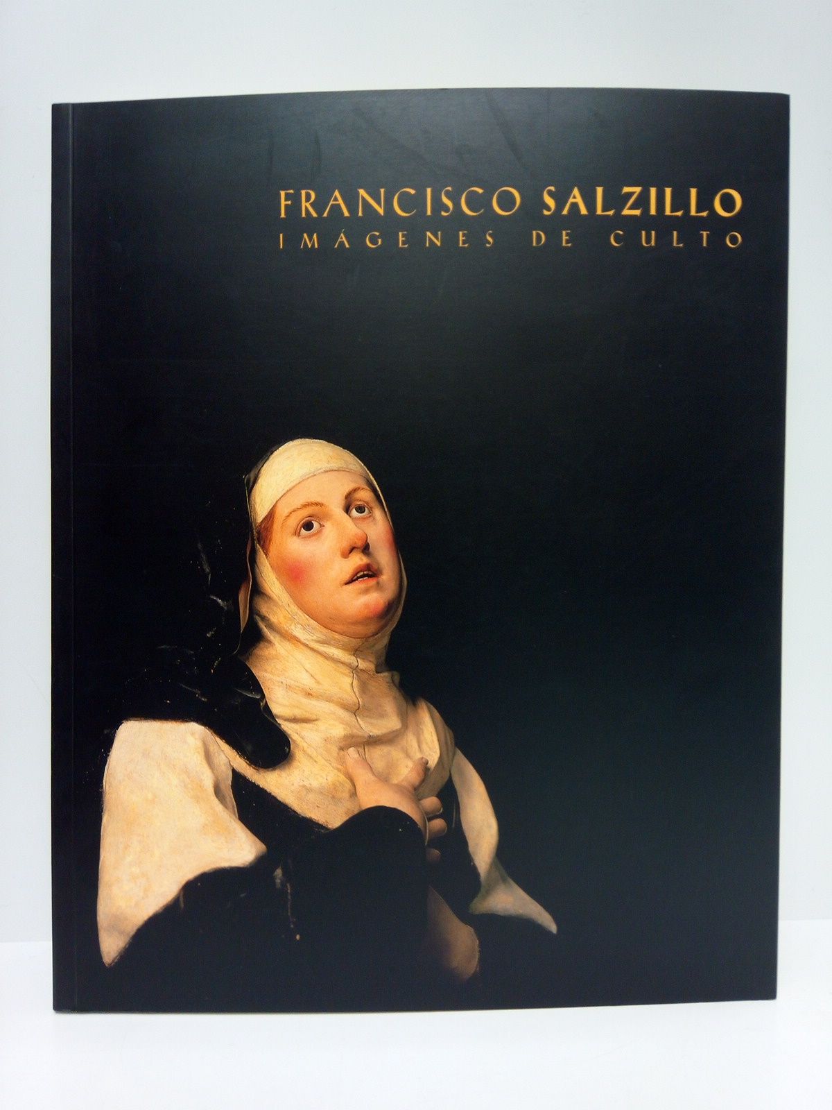 Francisco Salzillo. Imágenes de culto. (Catálogo de la exposición del …