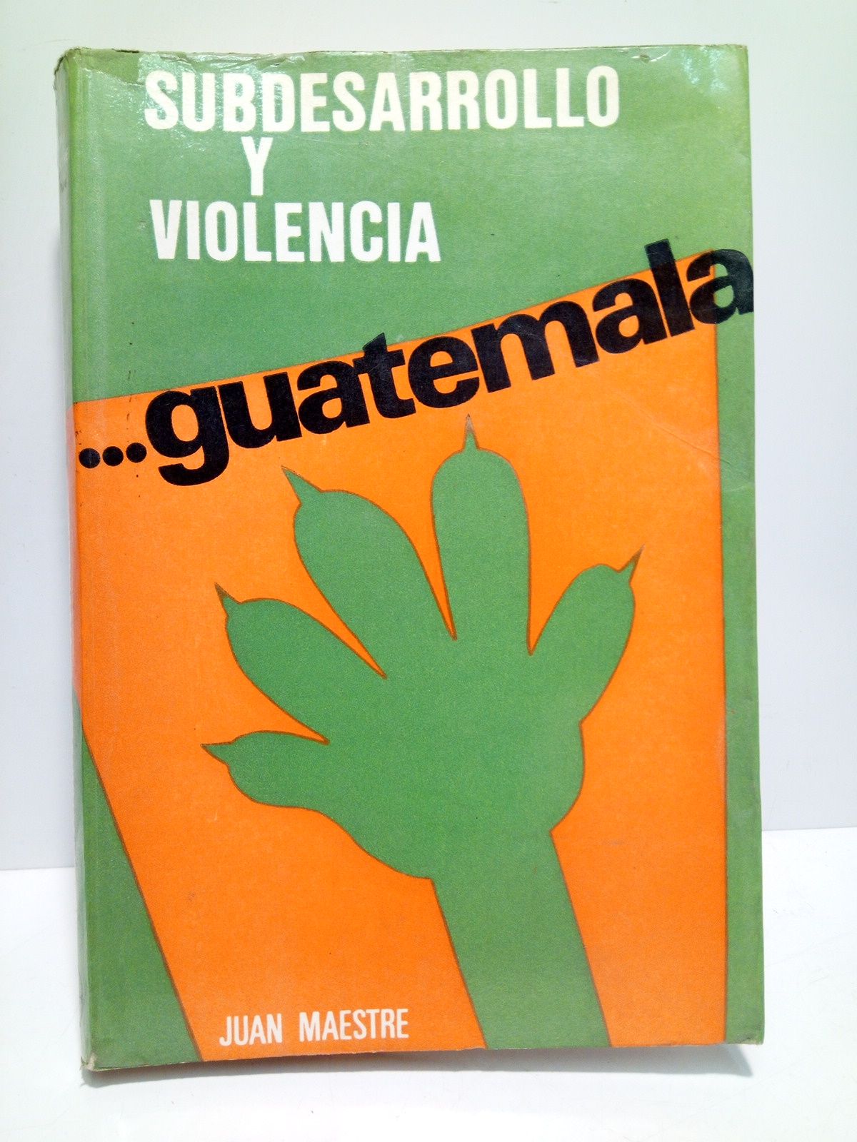 Guatemala: Subsesarrollo y violencia / [Con] Fragmentos de poemas tomados …
