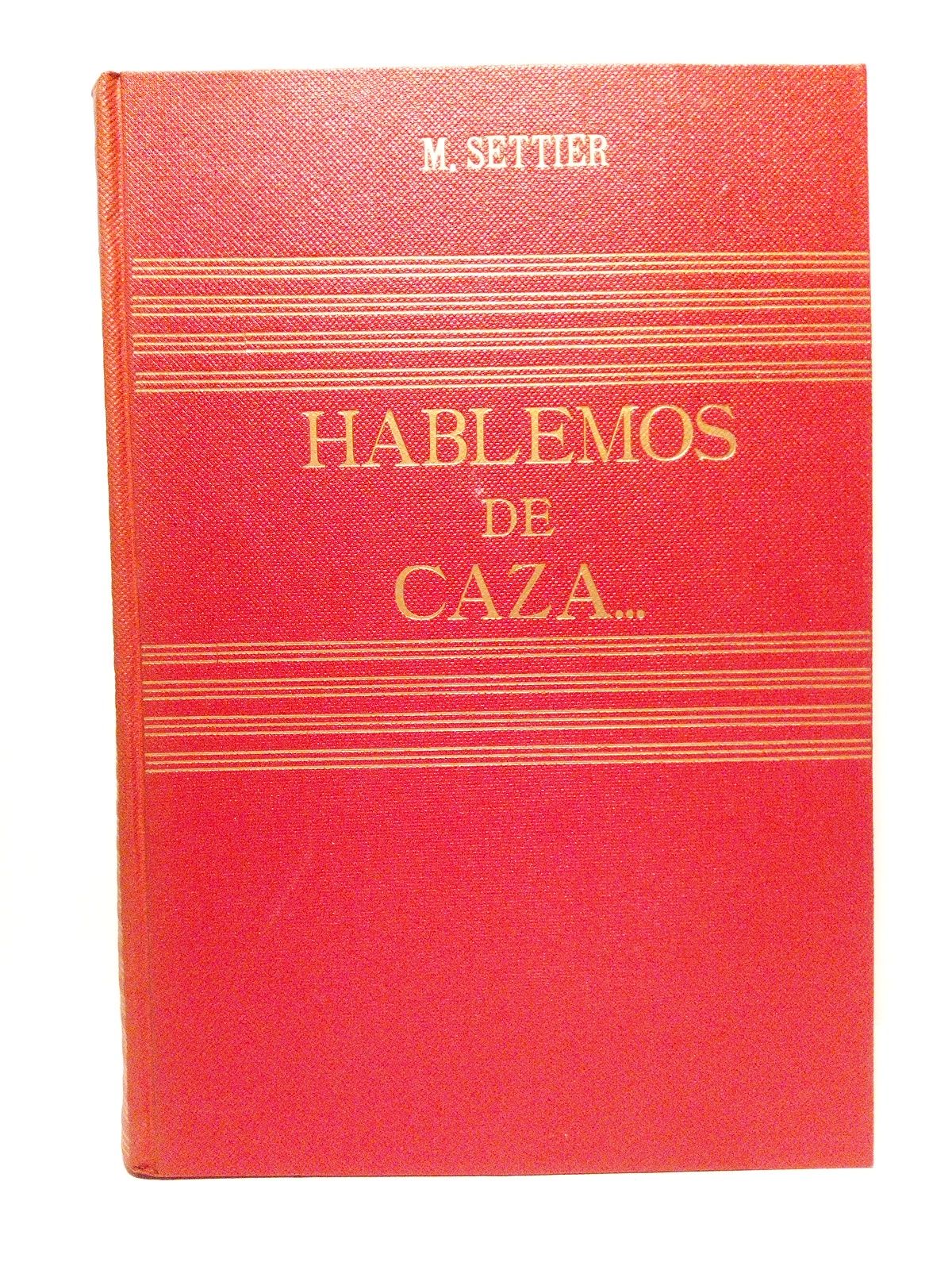 hablemos de caza. (Libro patrocinado por la IV. Federación Regional …