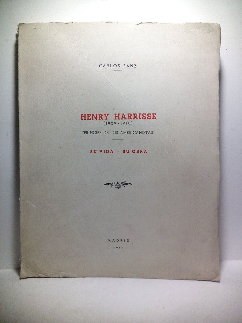 Henry Harrisse (1829-1910), "Príncipe de los americanistas": Su vida - …