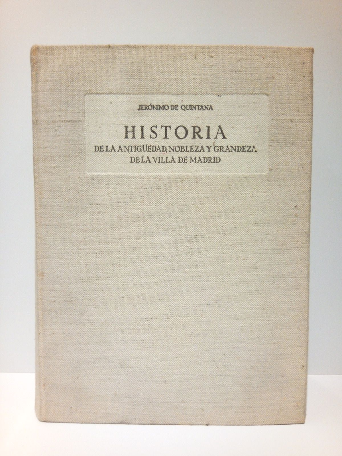 Historia, de la antigüedad, nobleza y grandeza de la Villa …