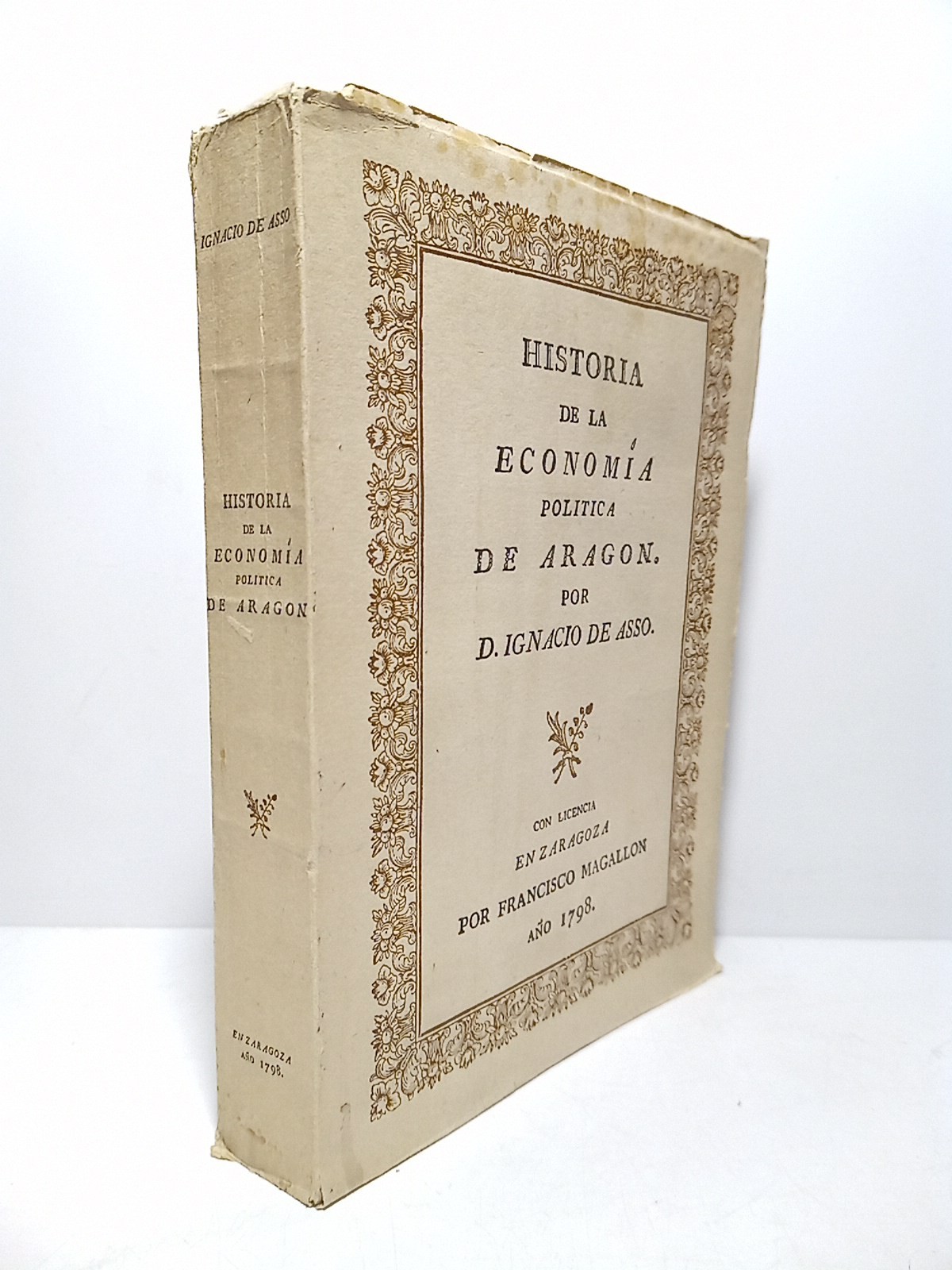 Historia de la economía política de Aragón. (Zaragoza 1798) / …