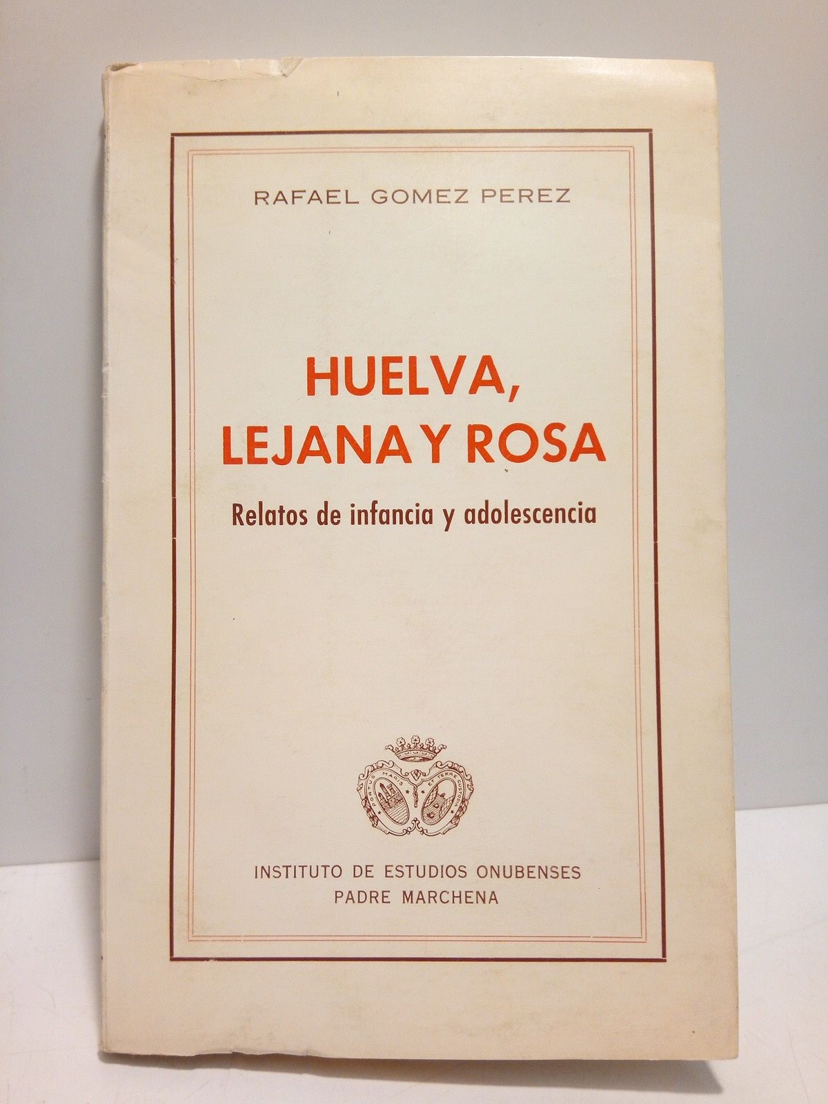 Huelva, lejana y rosa (Relatos de infancia y adolescencia) / …