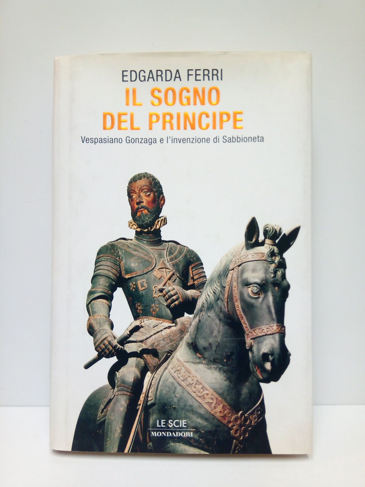 Il sogno del Principe: Vespasiano Gonzaga e l'invezione di Sabbioneta