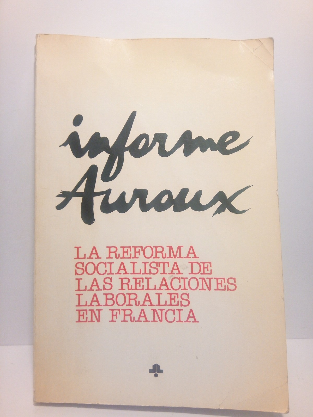 Informe Aroux. La Reforma socialista de las relaciones laborales en …