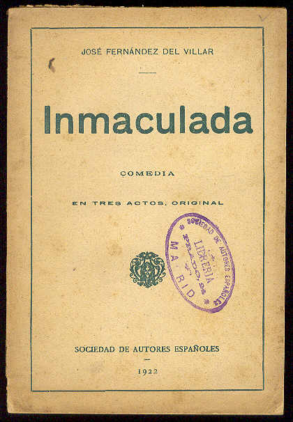Inmaculada. (Comedia en tres actos. Estrenada en el Teatro Rey …