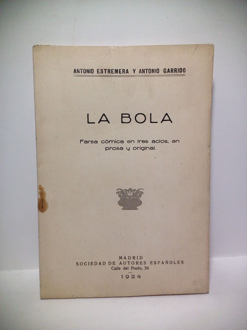 La Bola. (Farsa cómica en tres actos, en prosa. Estrenada …