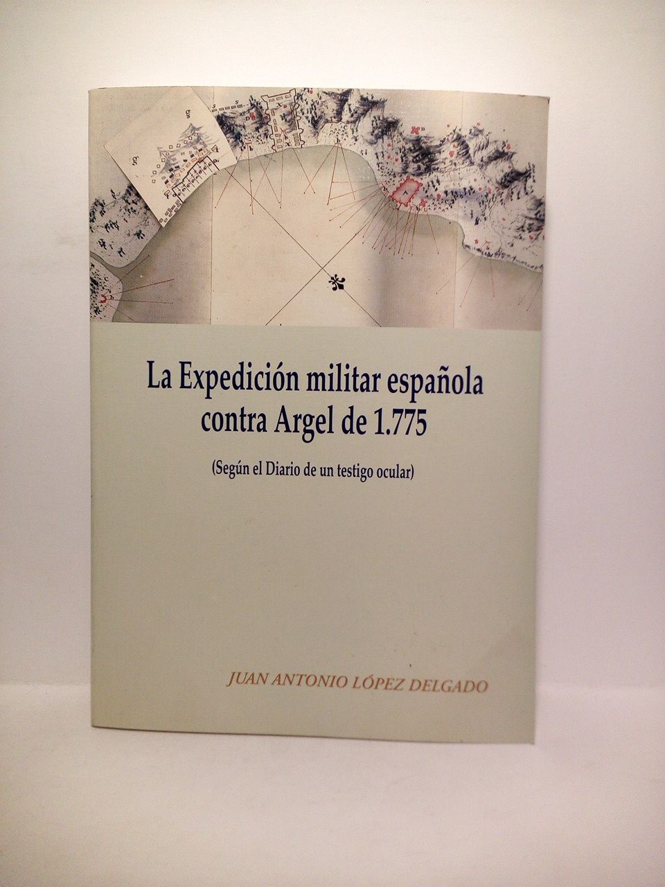 La Expedición militar española contra Argel de 1775 (según el …