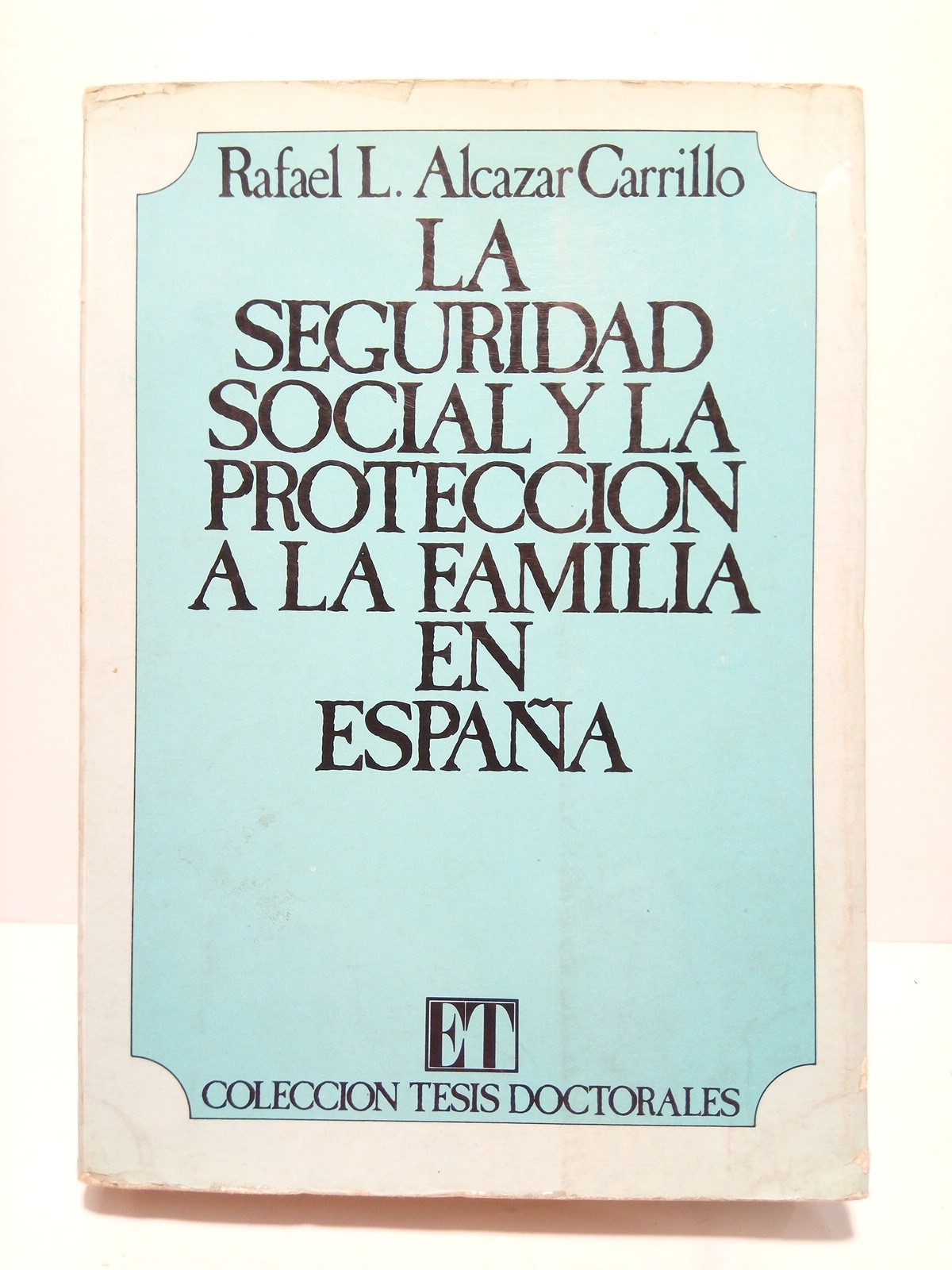 La seguridad socialy la protección a la familia (Tesis Doctoral …