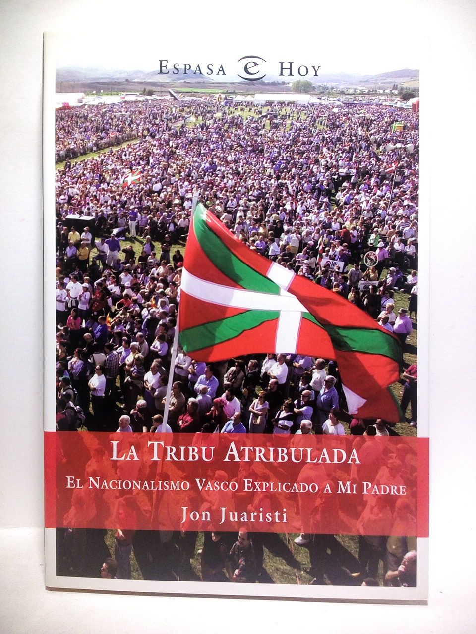 La Tribu Atribulada: El nacionalismo vasco explicado a mi padre