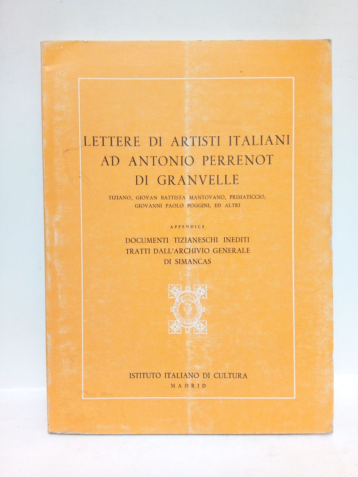 Lettere di artisti italiani ad Antonio Perrenot di Granvelle: Tiziano, …