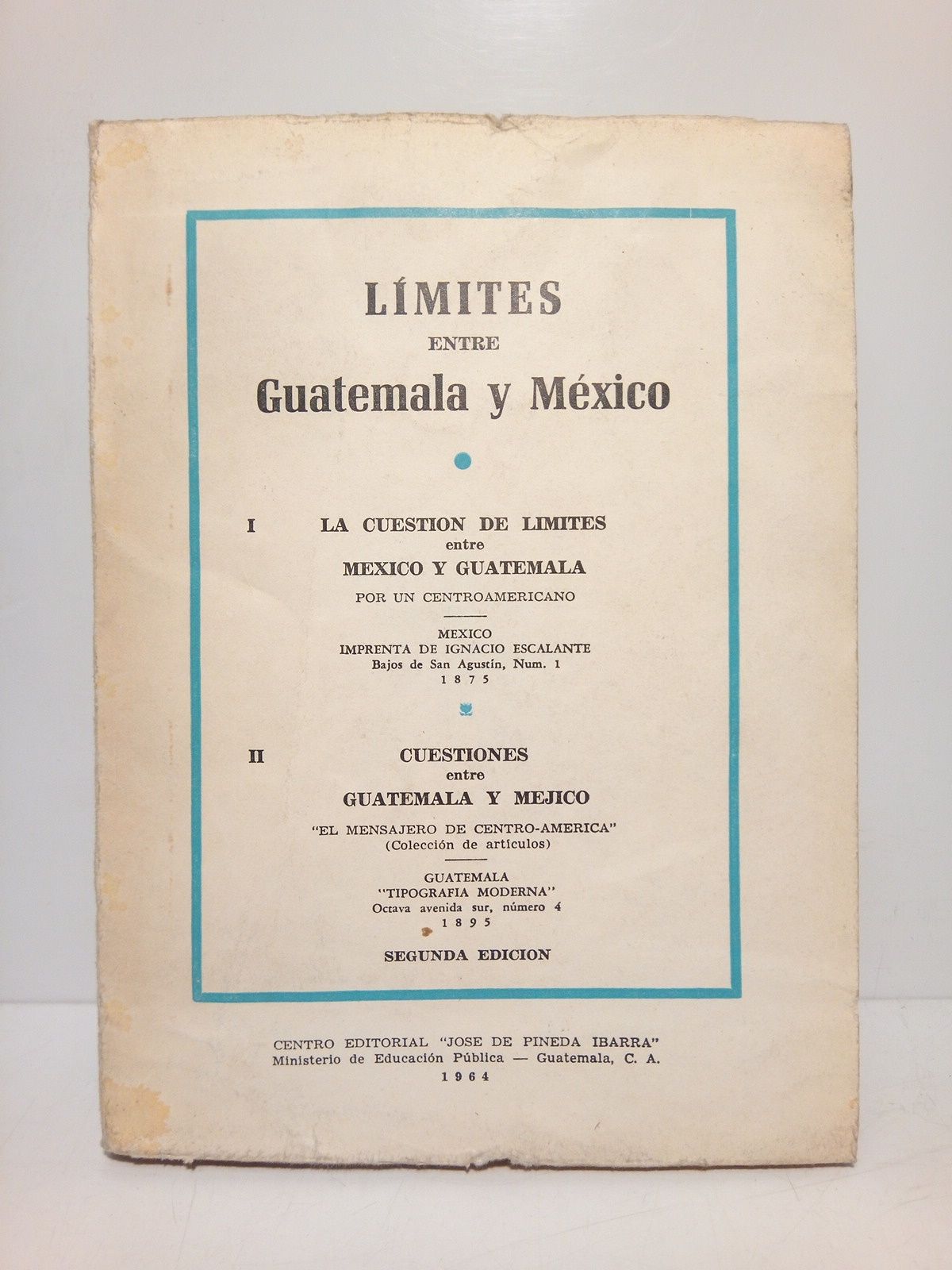 LIMITES ENTRE GUATEMALA Y MEXICO: (1) La cuestión de límites …