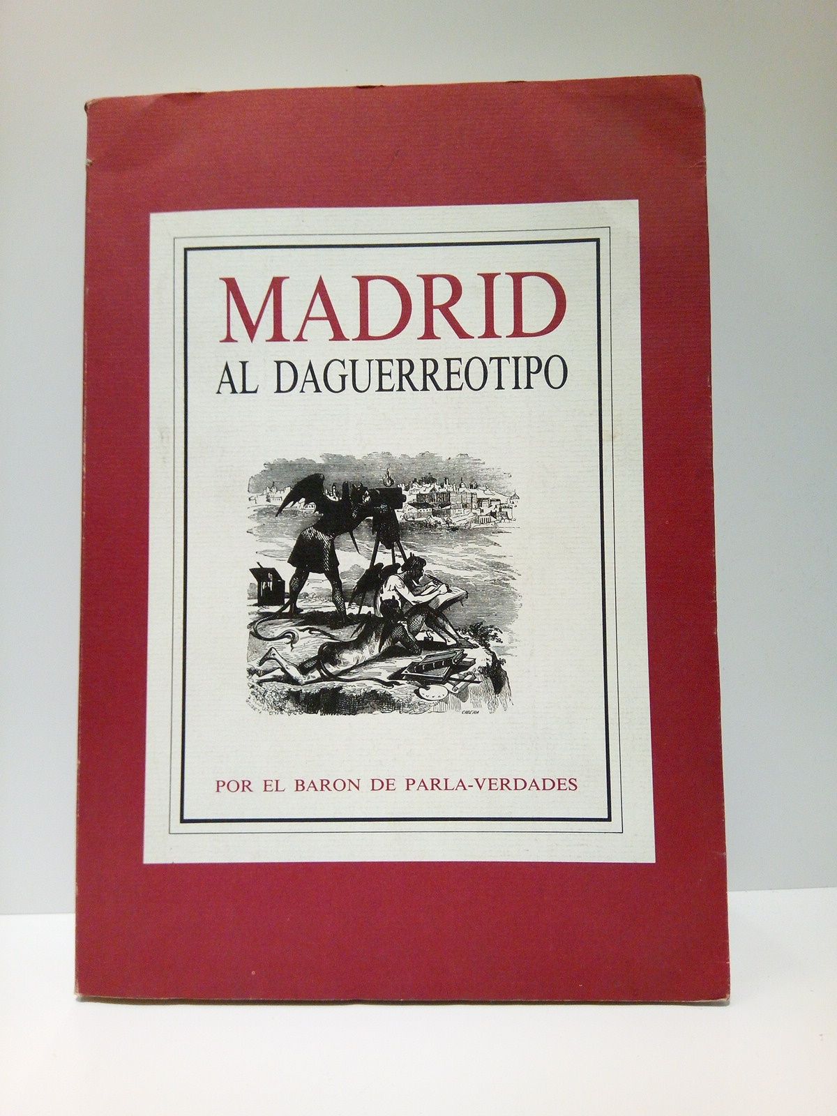 Madrid al daguerreotipo: Coleccion de cuadros políticos, morales, literarios y …