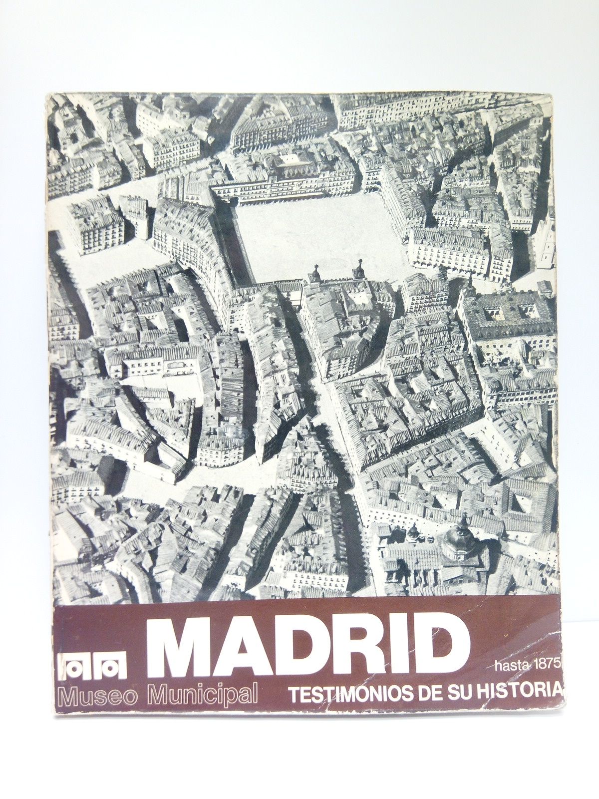 Madrid hasta 1875. Testimonios de su historia: Museo Municipal. [Exposición] …