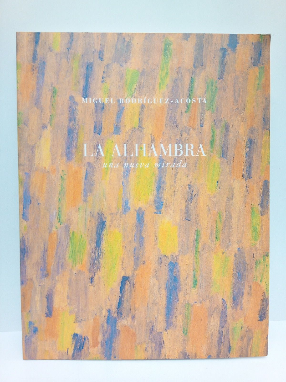 Miguel Rodríguez Acosta: La Alhambra, una nueva mirada. (Catálogo de …