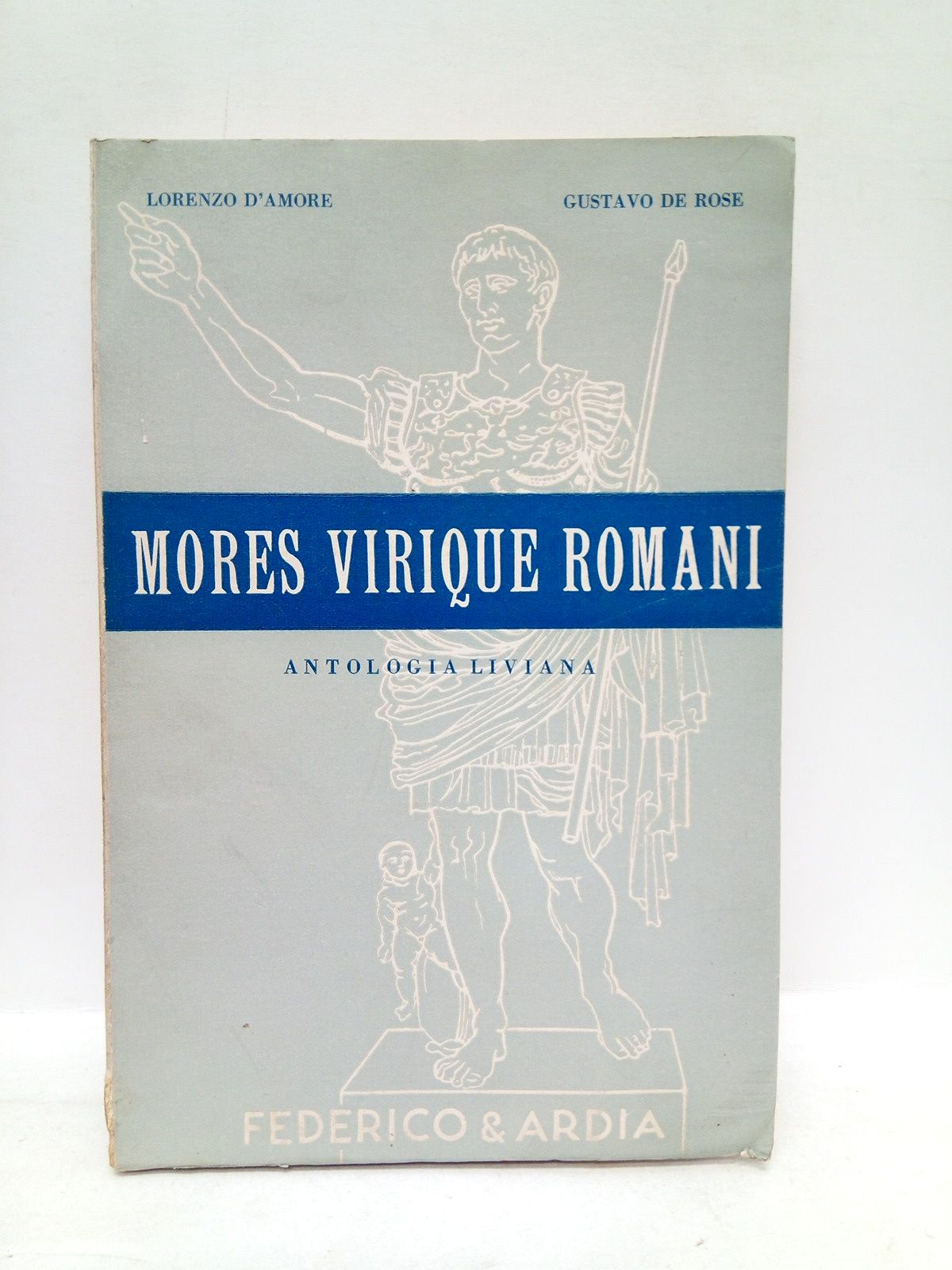 Mores virique romani. (Antologia liviana per il liceo classico, scientifico …