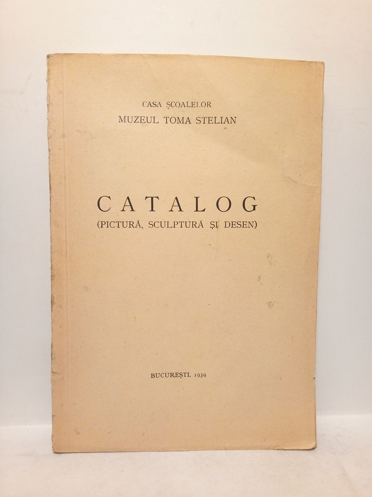 Muzeul Toma Stelian. Catalog (Pictura, Sculptura si Desen)