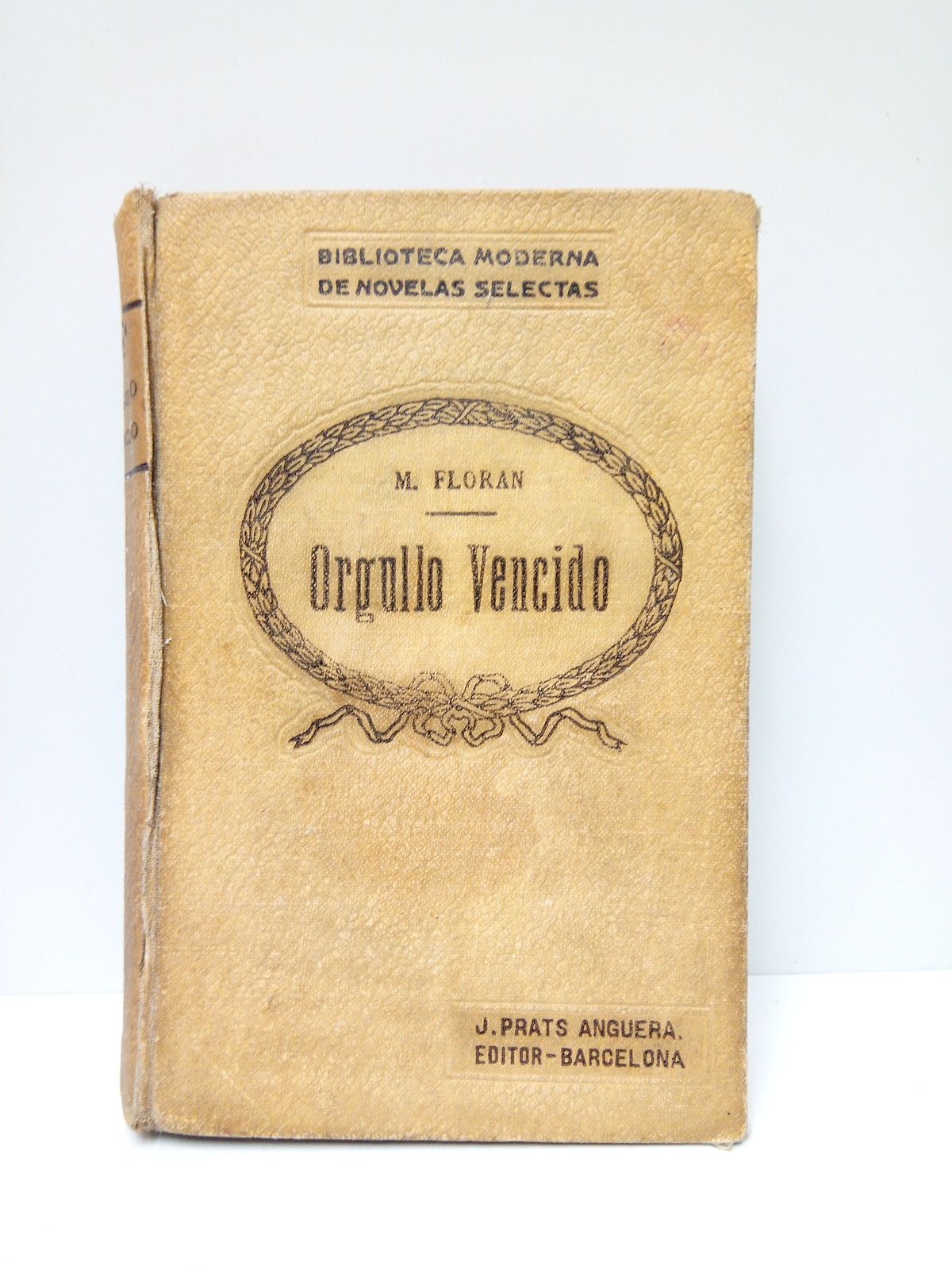 Orgullo Vencido. (Novela de costumbre aristocráticas contemporáneas. Laureada por la …