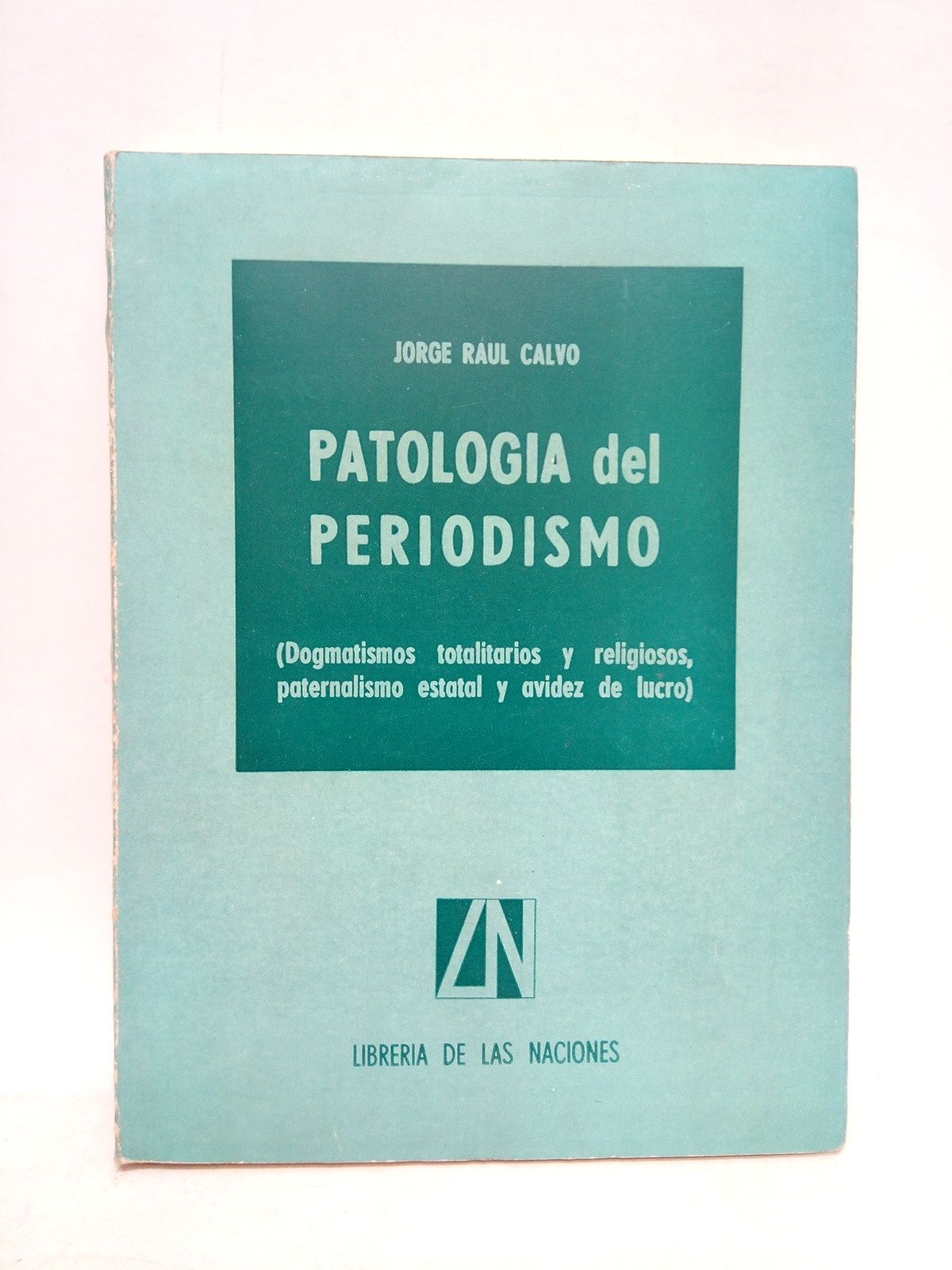Patología del periodismo: Dogmatismos totalitarios y religiosos, paternidad estatal y …