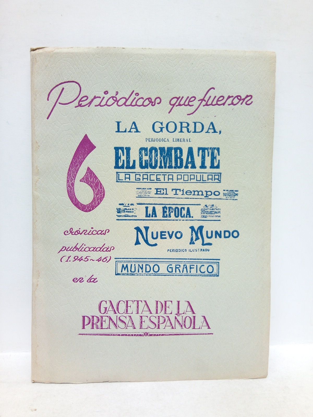 Periódicos que fueron 6: Crónicas publicadas (1945-46) en la Gaceta …