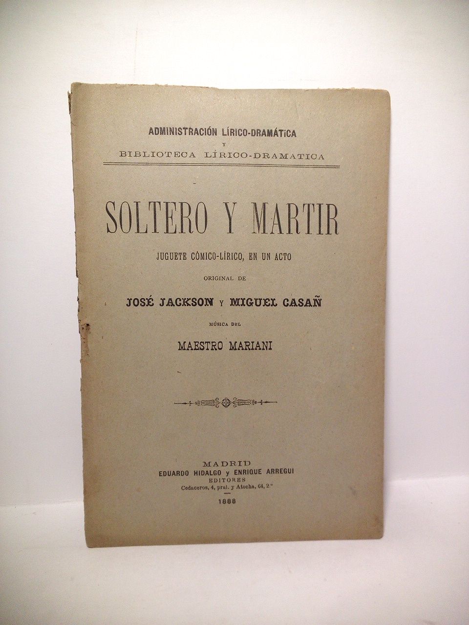 Soltero y Martir. (Juguete cómico-lírico en un acto. Estrenado en …