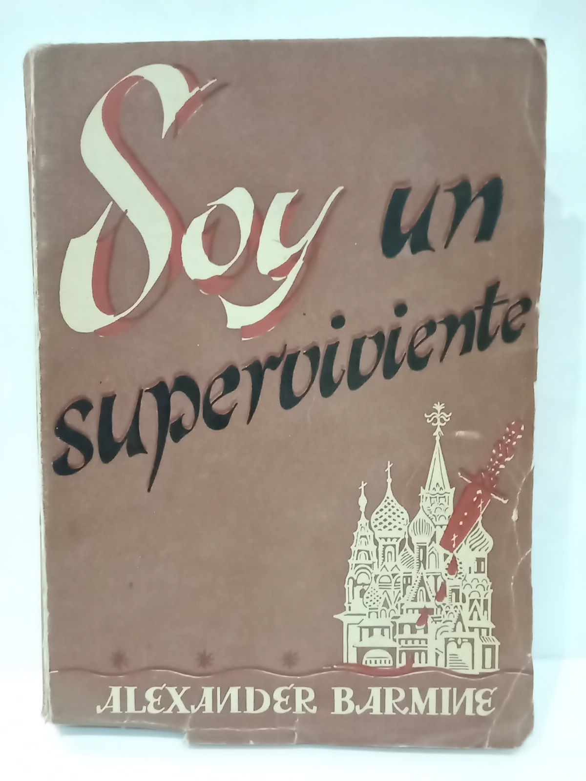 Soy un superviviente: La vida bajo el Régimen Soviético / …