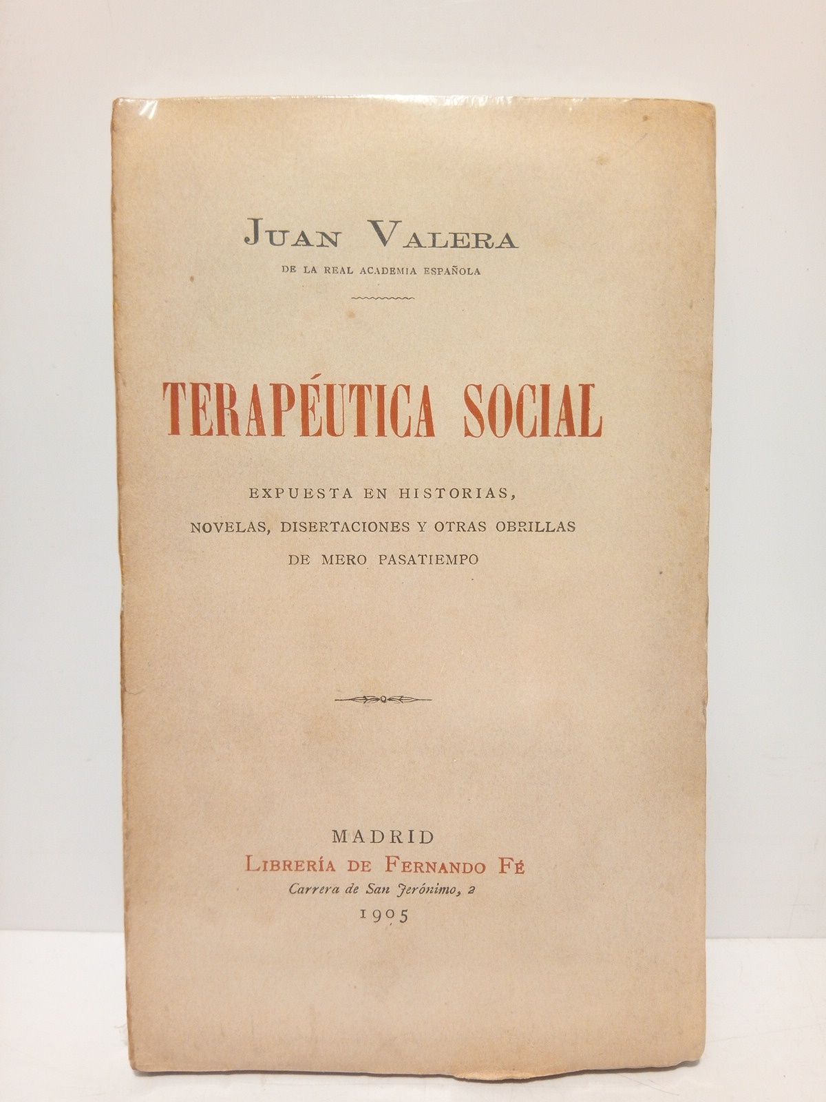 Terapéutica social: Expuesta en historias, novelas, disertaciones y otras obrillas …