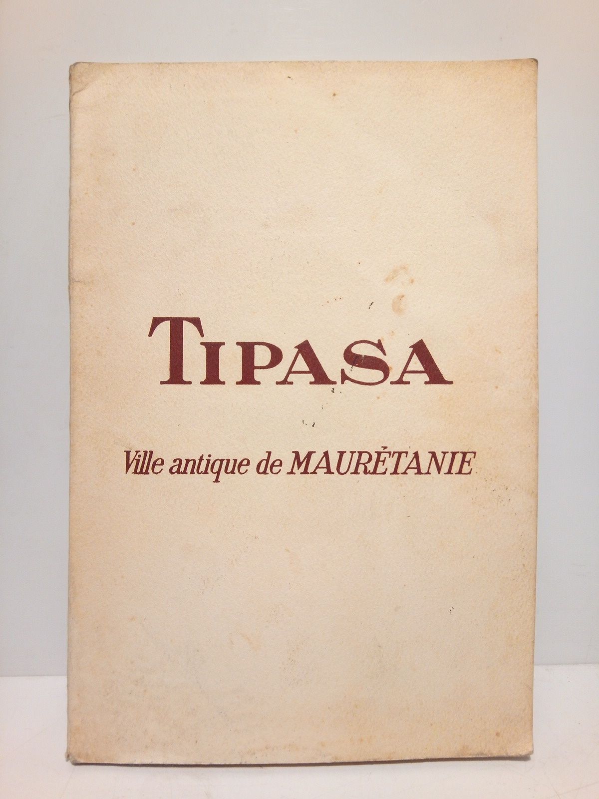 Tipasa. Ville antique de Maurétanie / par Jean Baradez, Directeur …