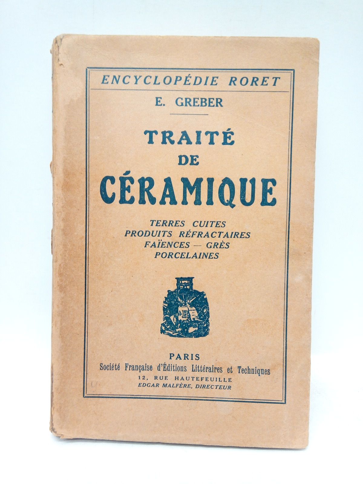 Traité de Céramique. Terres cuites - Produits réfractaires - Faïences …