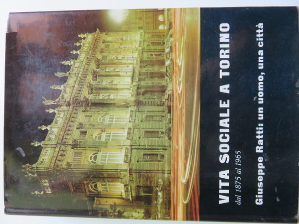 Vita sociale a Torino dal 1875 al 1965. Giuseppe Ratti: …