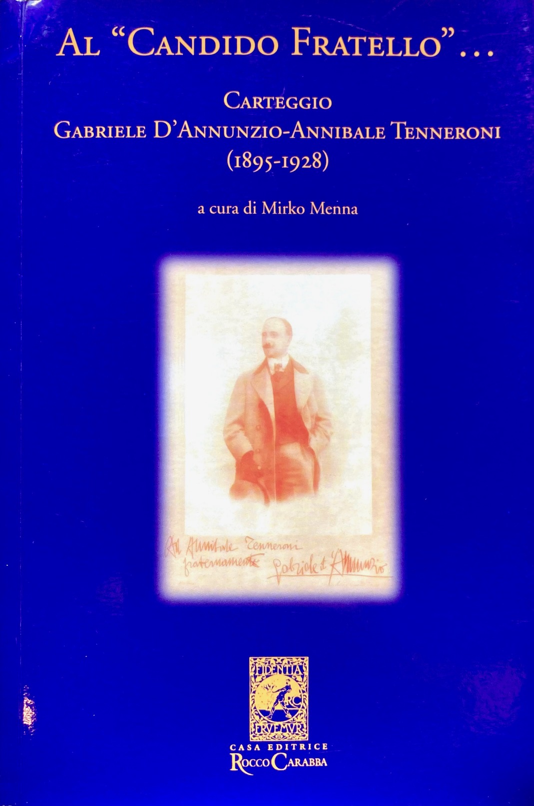 Al "Candido Fratello."Carteggio Gabriele d'Annunzio- Annibale Tenneroni (1895-1928)A cura di …