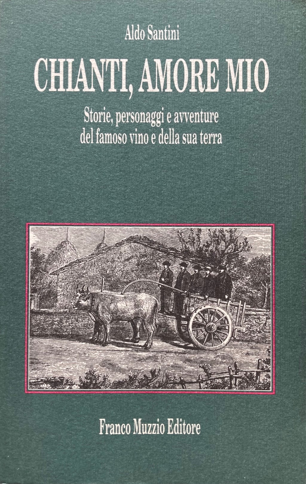 Chianti, amore mio.Storie, personaggi e avventure del famoso vino e …