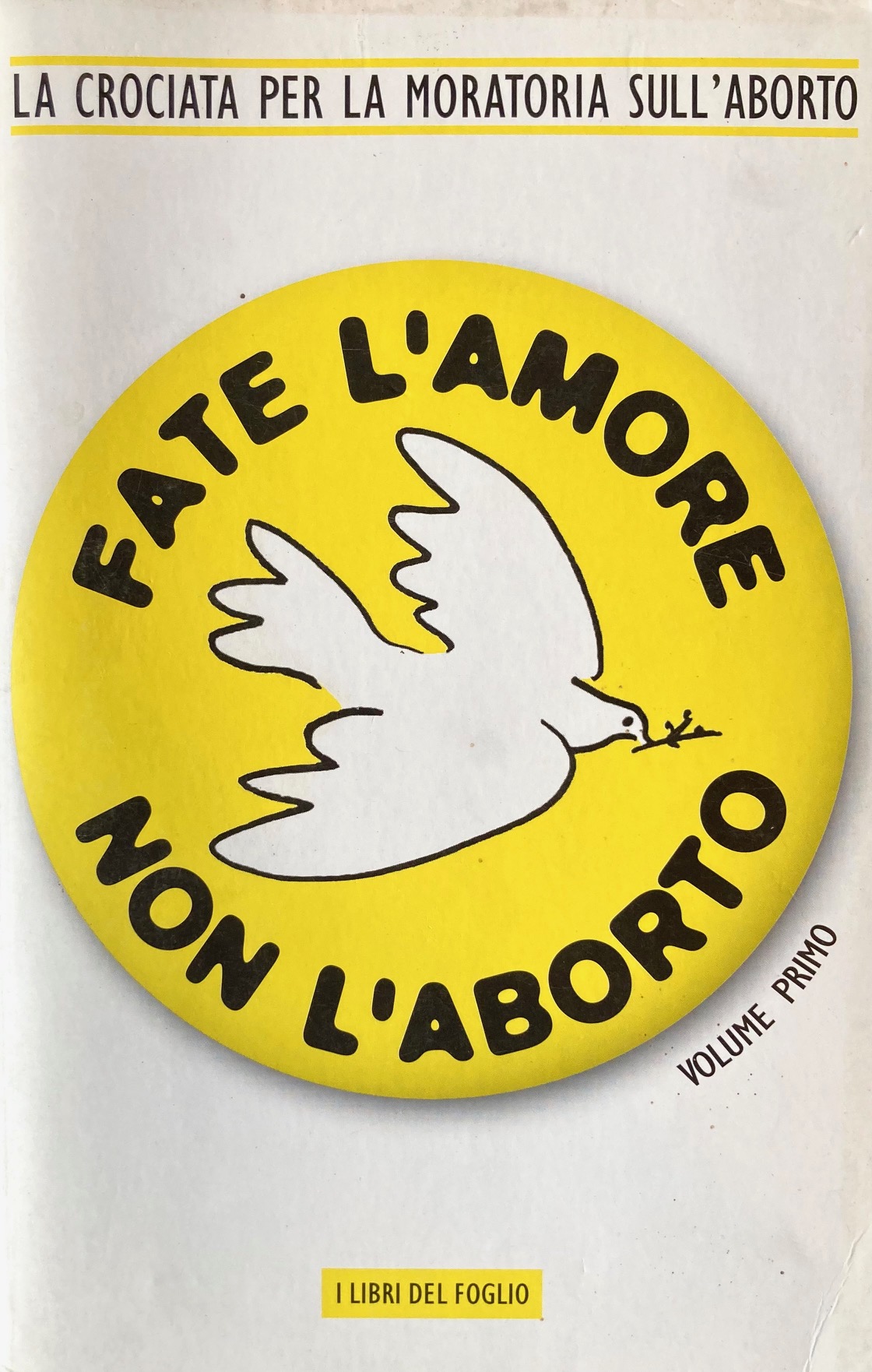 Fate l'amore non l'aborto. La crociata per la moratoria sull'aborto. …