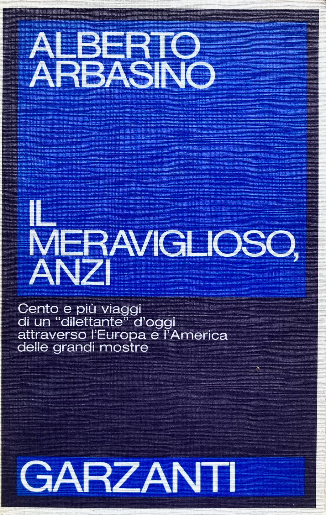 Il meraviglioso, anzi.Cento e più viaggi di un "dilettante" d'ggi …