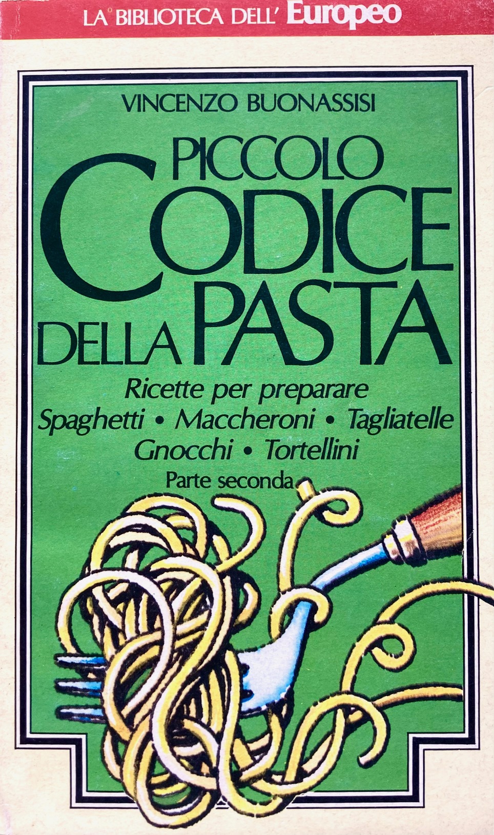 Piccolo codice della pasta. Ricette per preparare spaghetti, maccheroni, tagliatelle, …