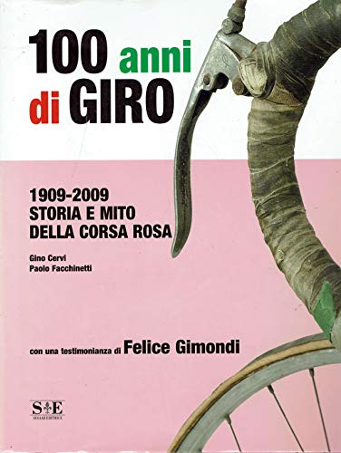 100 anni di Giro. 1909-2009: storia e mito della corsa …