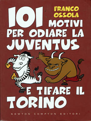 101 motivi per odiare la Juventus e tifare Torino