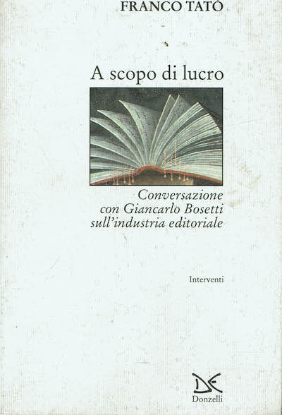 A scopo di lucro - Conversazione con Giancarlo Bosetti sull'industria …