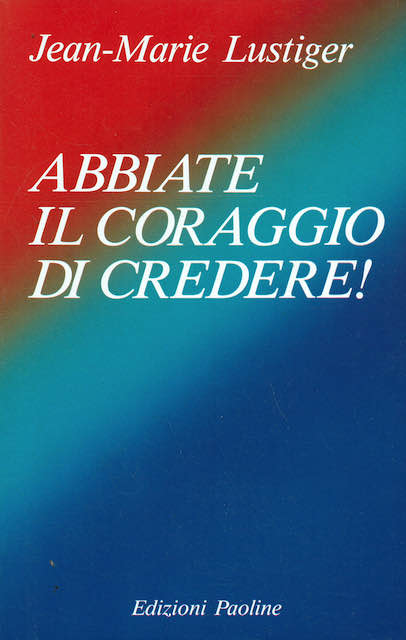 Abbiate il coraggio di credere!